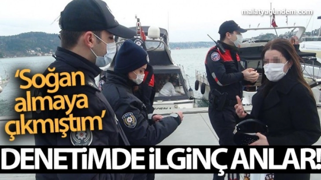 Bebek'te denetimde ilginç anlar: 'Soğan almaya çıkmıştım'