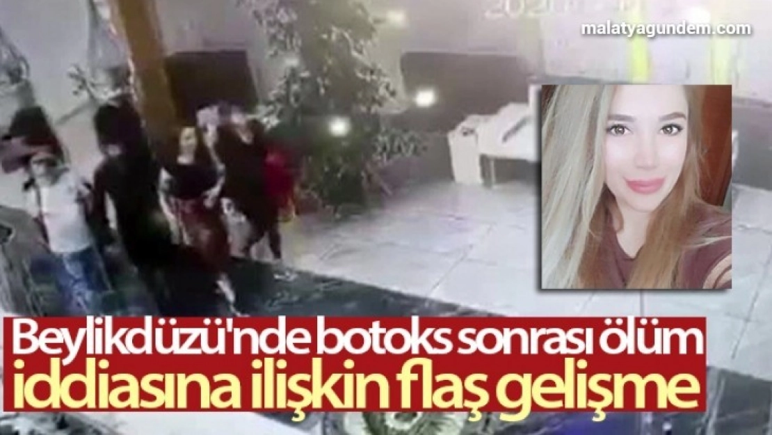 Beylikdüzü'nde botoks sonrası ölüm iddiasına ilişkin flaş gelişme