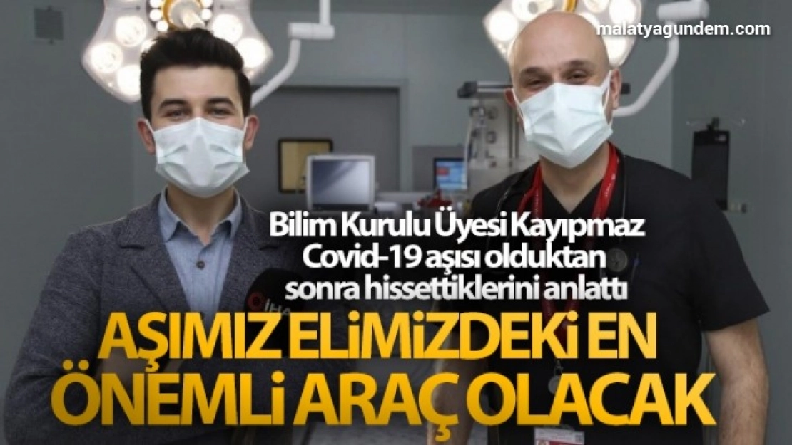 Bilim Kurulu Üyesi Kayıpmaz, Covid-19 aşısı olduktan sonra hissettiklerini anlattı