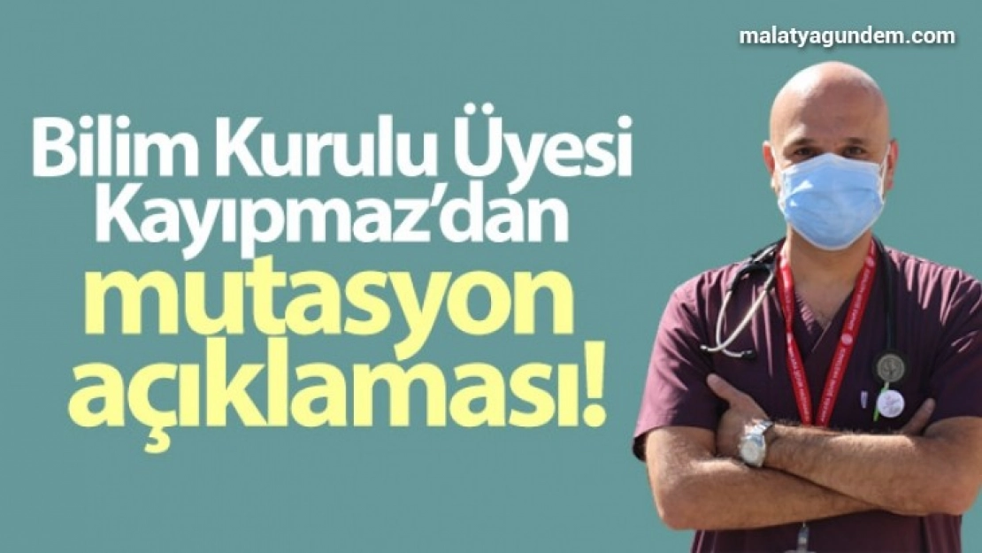 Bilim Kurulu Üyesi Kayıpmaz'dan mutasyon açıklaması