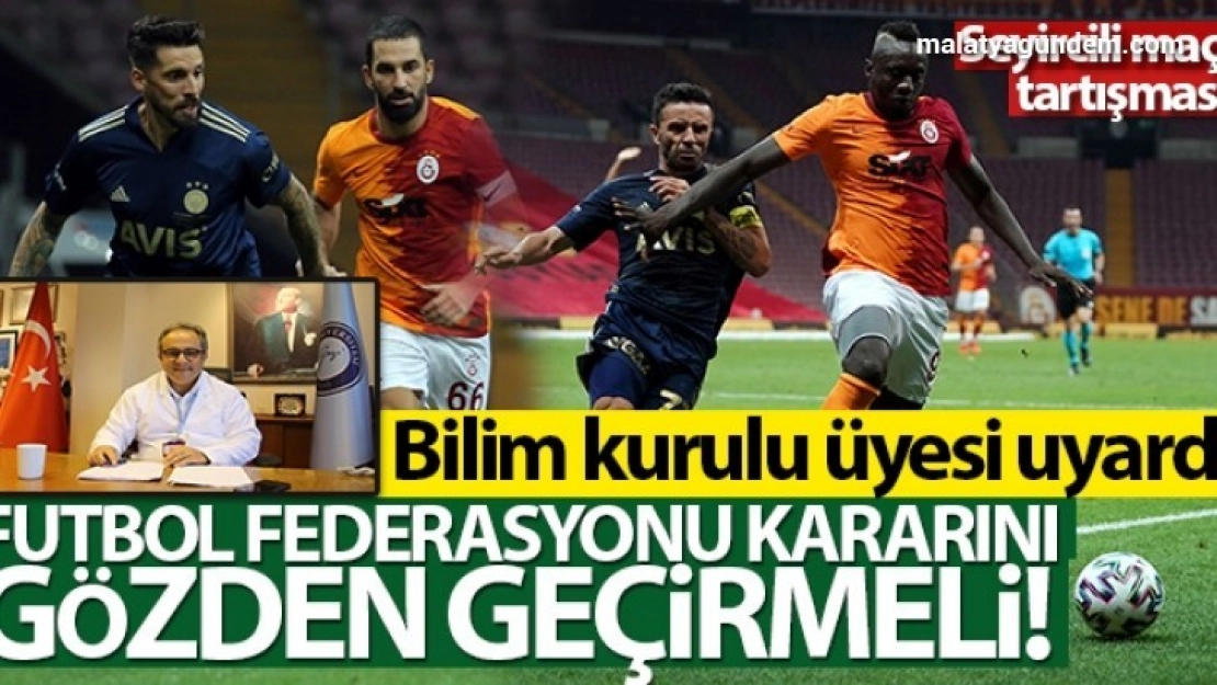 Bilim Kurulu Üyesi Prof. Dr. İlhan: 'Futbol Federasyonu kararını gözden geçirmeli'