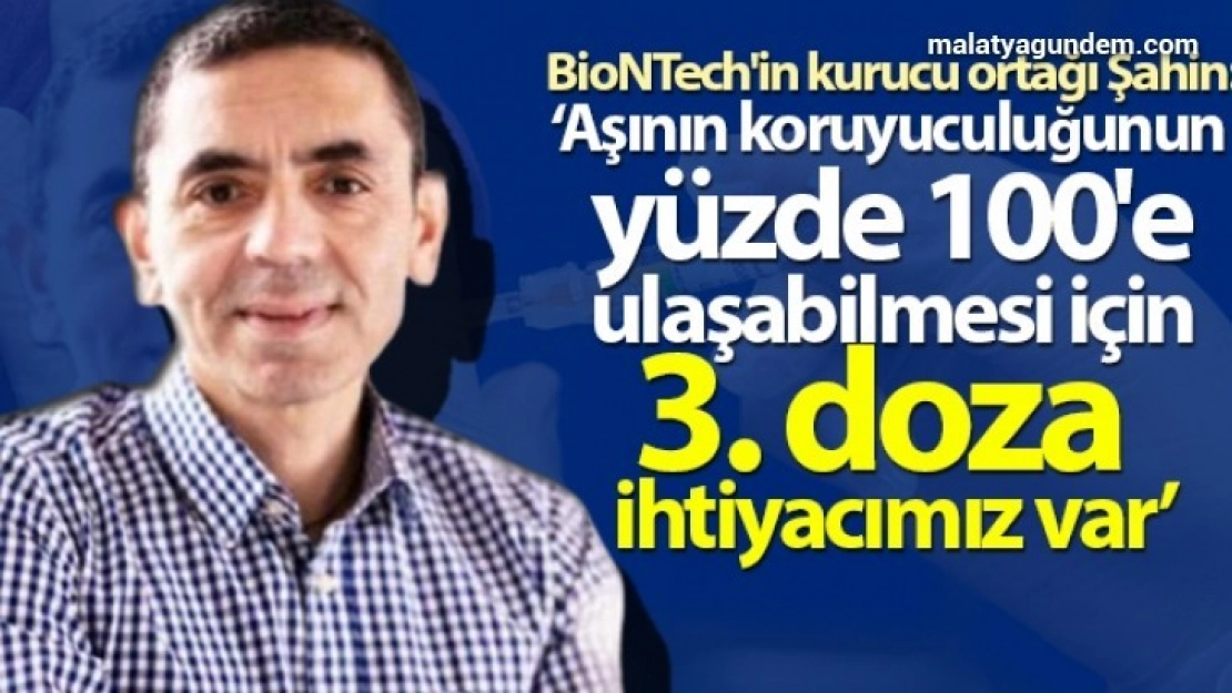 BioNTech'in kurucu ortağı Şahin: '3. doza ihtiyacımız var'