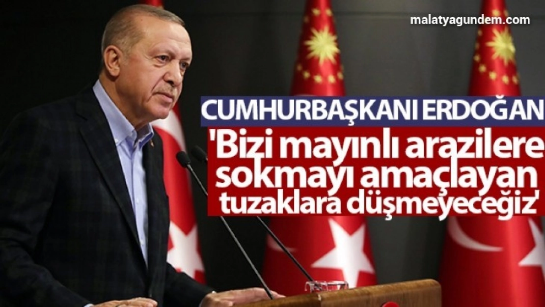 Bizi mayınlı arazilere sokmayı amaçlayan tuzaklara düşmeyeceğiz