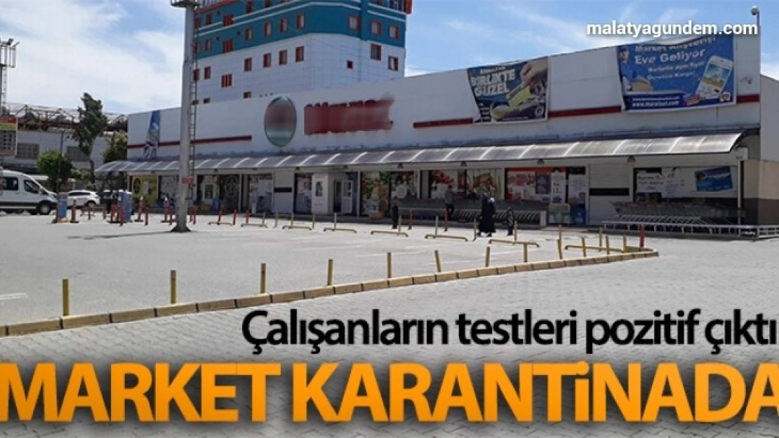 Çalışanların koronavirüs testi pozitif çıkan market kapatıldı