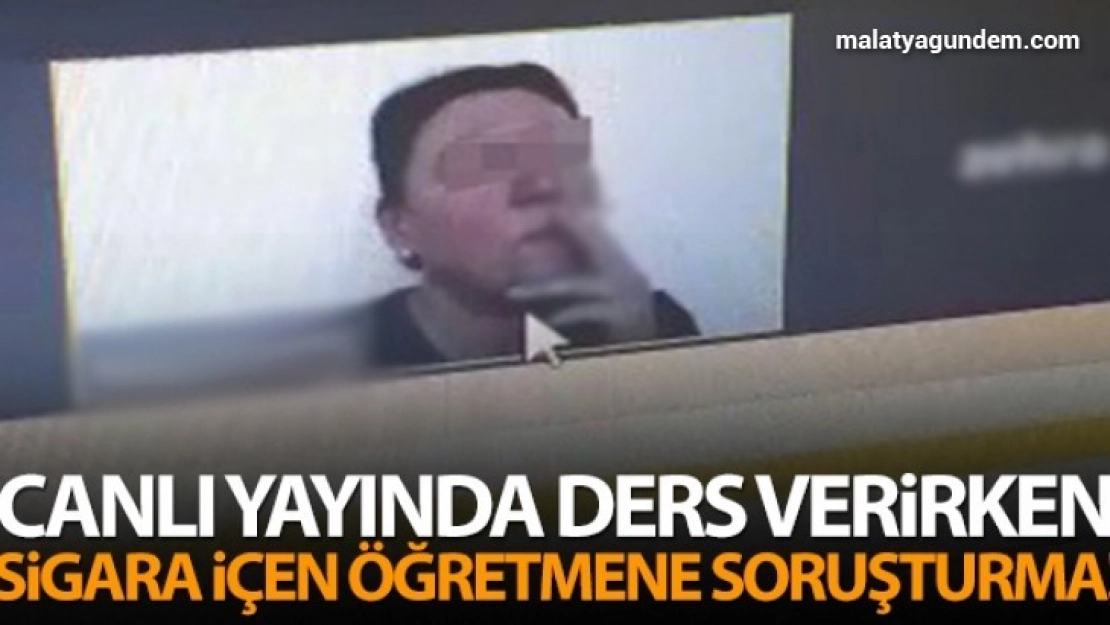 Canlı yayında ders verirken sigara içen öğretmene idari soruşturma