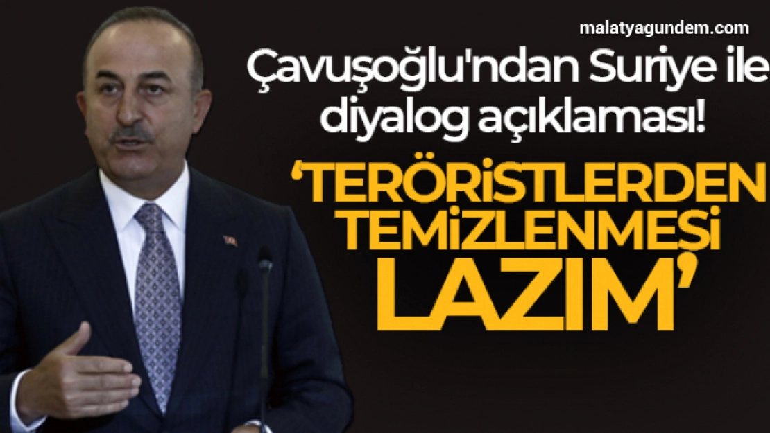 Çavuşoğlu'ndan Suriye ile diyalog açıklaması!