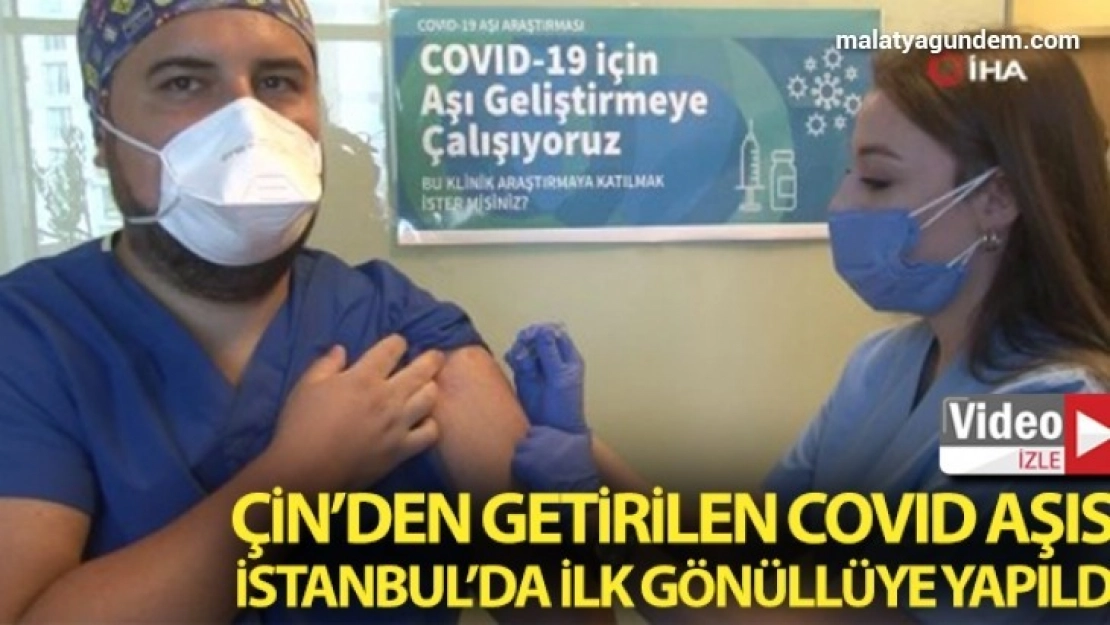 Çin'den getirilen Covid-19 aşısı İstanbul'da ilk gönüllüye yapıldı