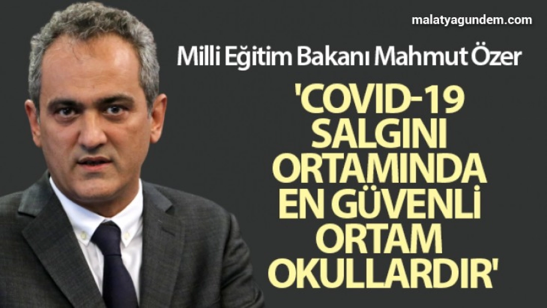 Covid-19 salgını ortamında en güvenli ortam okullardır