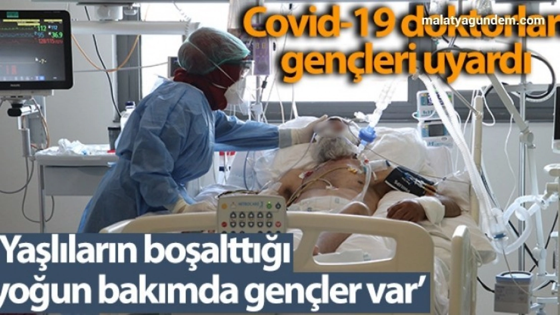 Covid-19 yoğun bakımında görev yapan doktorlar, gençleri uyardı