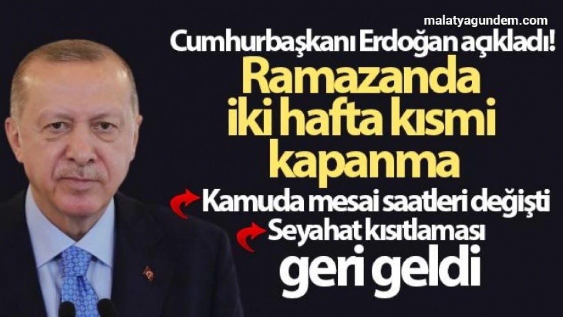 Cumhurbaşkanı Erdoğan açıkladı! Ramazanda iki hafta kısmi kapanma