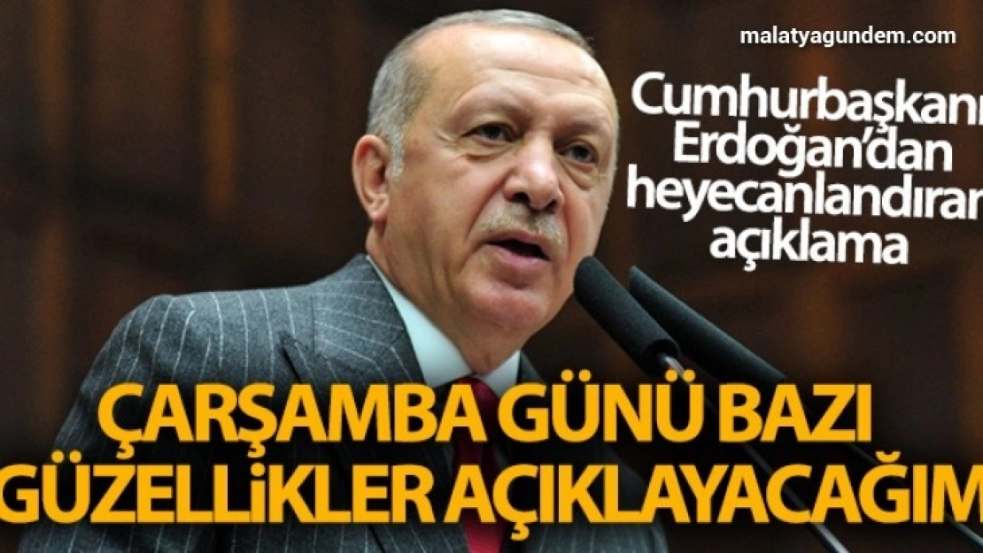 Cumhurbaşkanı Erdoğan: 'Çarşamba günü bazı güzellikler açıklayacağım'