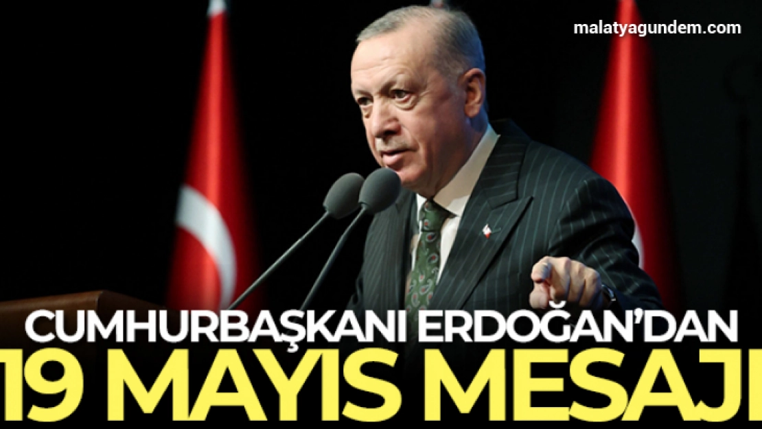 Cumhurbaşkanı Erdoğan'dan 19 Mayıs mesajı