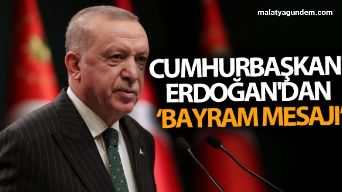 Cumhurbaşkanı Erdoğan'dan bayram mesajı