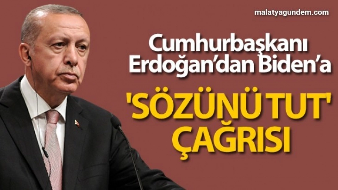 Cumhurbaşkanı Erdoğan'dan Biden'a 'Sözünü tut' çağrısı