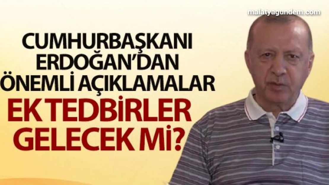 Cumhurbaşkanı Erdoğan'dan 'ek tedbir' açıklaması