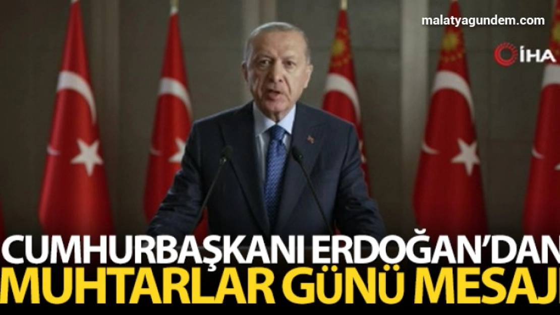 Cumhurbaşkanı Erdoğan'dan Muhtarlar Günü mesajı