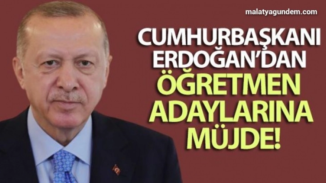 Cumhurbaşkanı Erdoğan'dan öğretmen adaylarına müjde