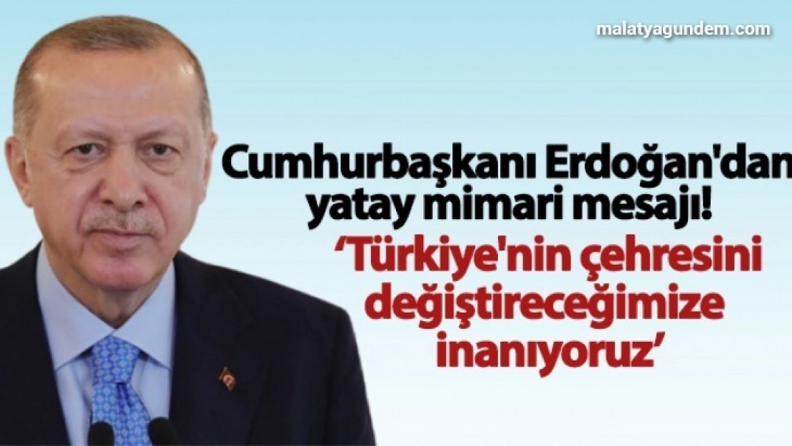 Cumhurbaşkanı Erdoğan'dan yatay mimari mesajı!