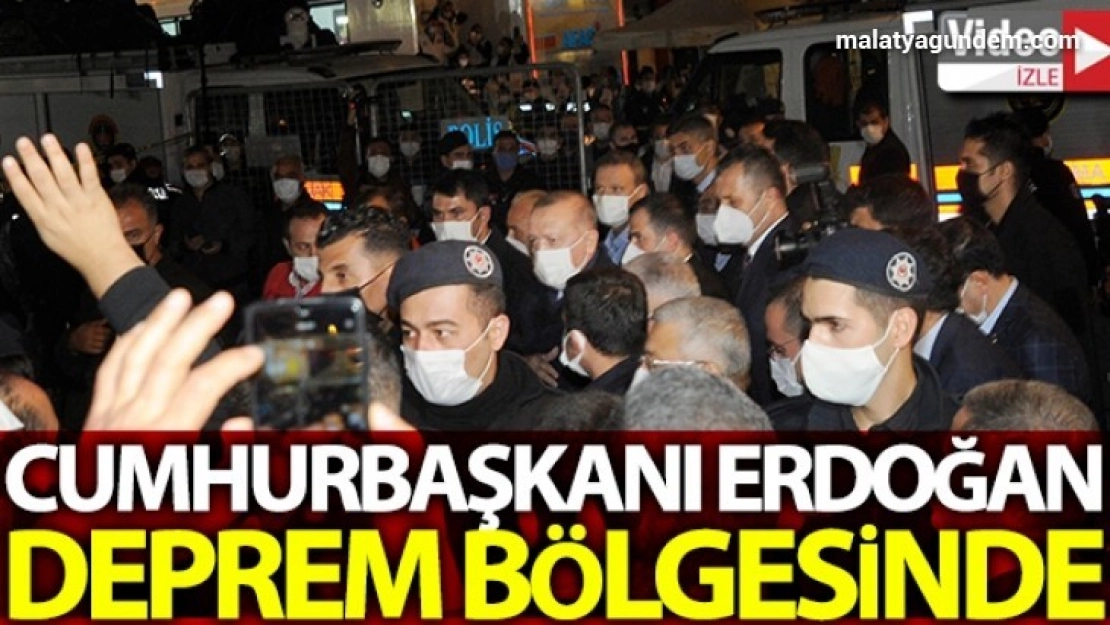 Cumhurbaşkanı Erdoğan deprem bölgesinde