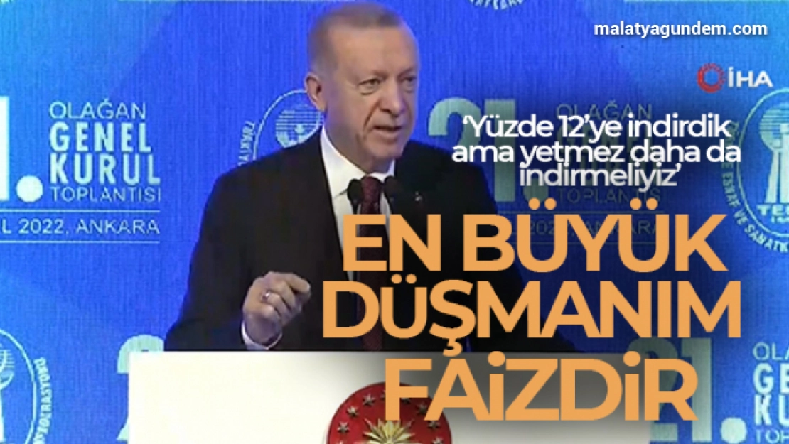 Cumhurbaşkanı Erdoğan: 'En büyük düşmanım faizdir'