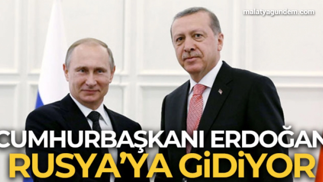 Cumhurbaşkanı Erdoğan Rusya'ya gidiyor!