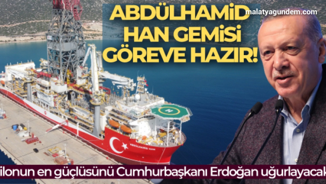 Cumhurbaşkanı Erdoğan uğurlayacak, Abdülhamid Han Gemisi bugün göreve başlıyor