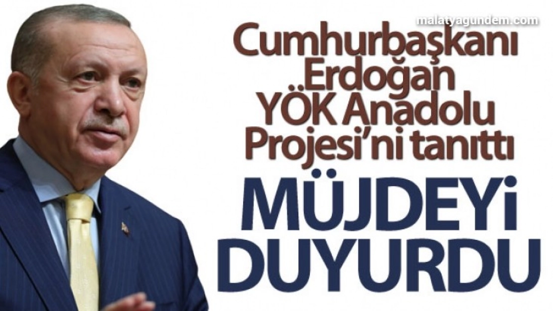 Cumhurbaşkanı Erdoğan, YÖK Anadolu Projesi'ni tanıttı