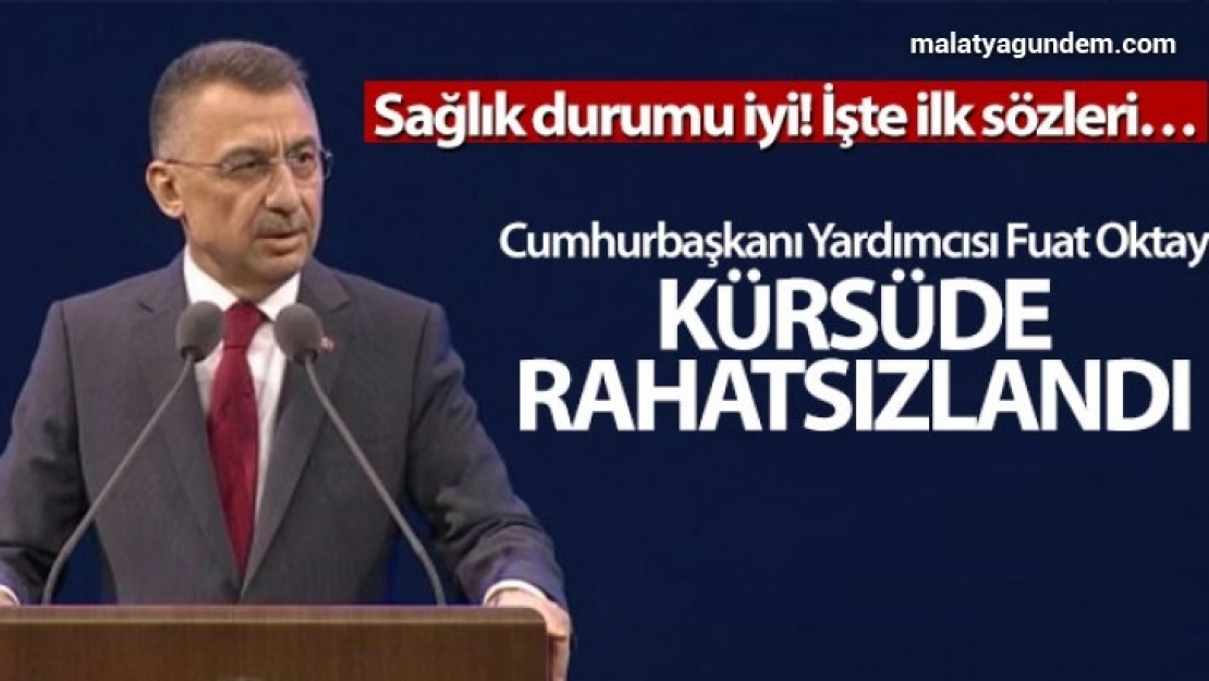 Cumhurbaşkanı Yardımcısı Fuat Oktay, kürsüde rahatsızlandı