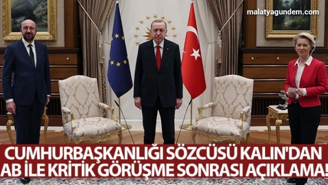 Cumhurbaşkanlığı Sözcüsü Kalın'dan AB ile kritik görüşme sonrası açıklama