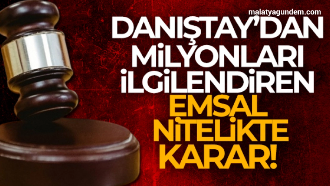 Danıştay'dan milyonları ilgilendiren karar