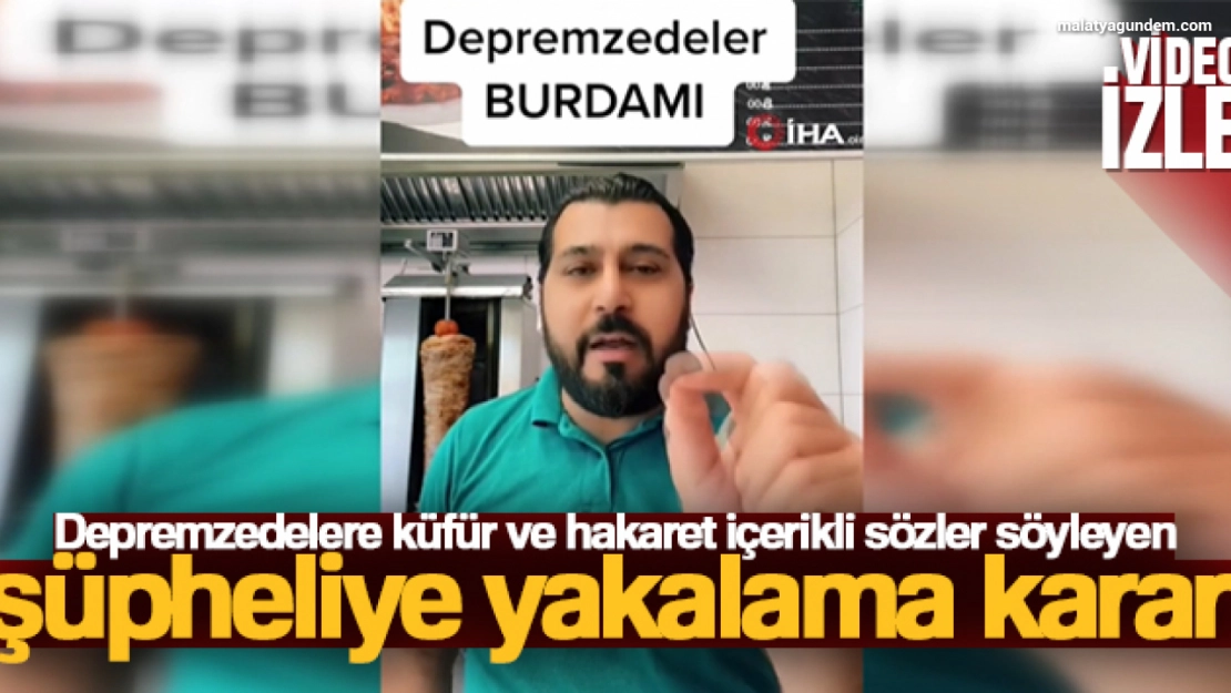 Depremzedelere küfür eden şüpheliye yakalama kararı