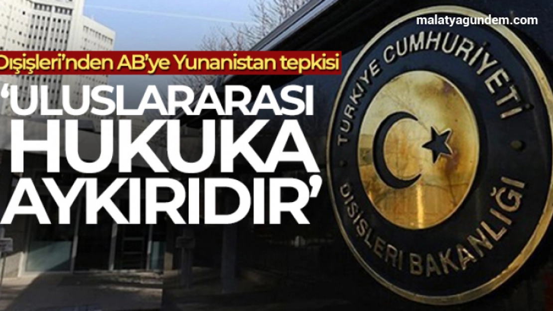 Dışişleri'nden AB'ye Yunanistan tepkisi!