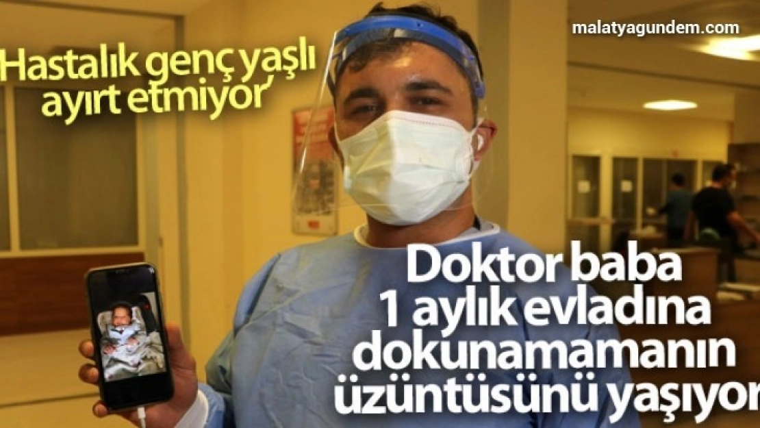Doktor baba 1 aylık evladına dokunamamanın üzüntüsünü yaşıyor