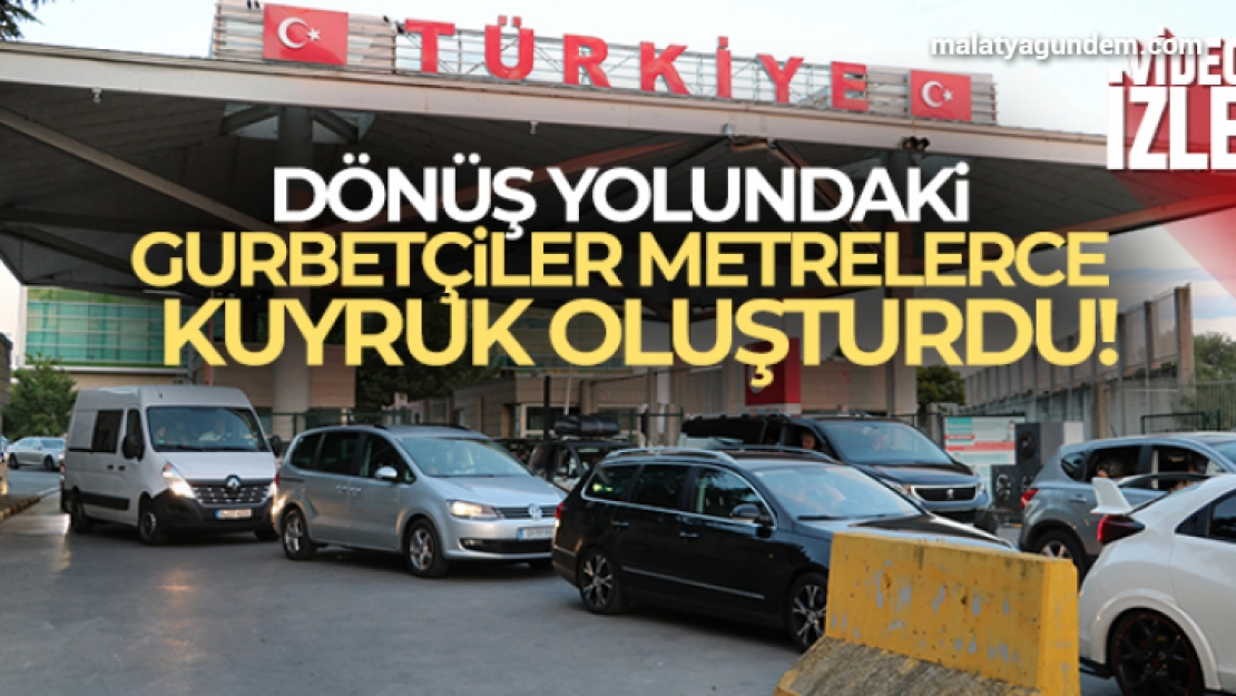 Dönüş yolundaki gurbetçiler gümrük kapılarında metrelerce kuyruk oluşturdu