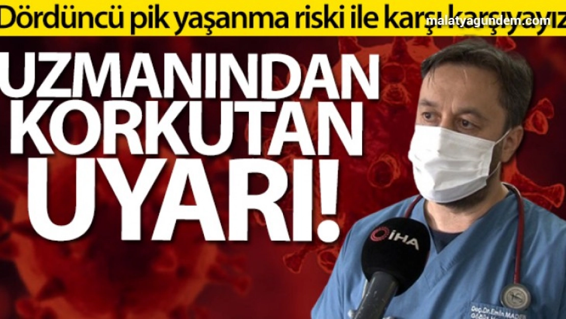 Dördüncü pik yaşanma riski ile karşı karşıyayız