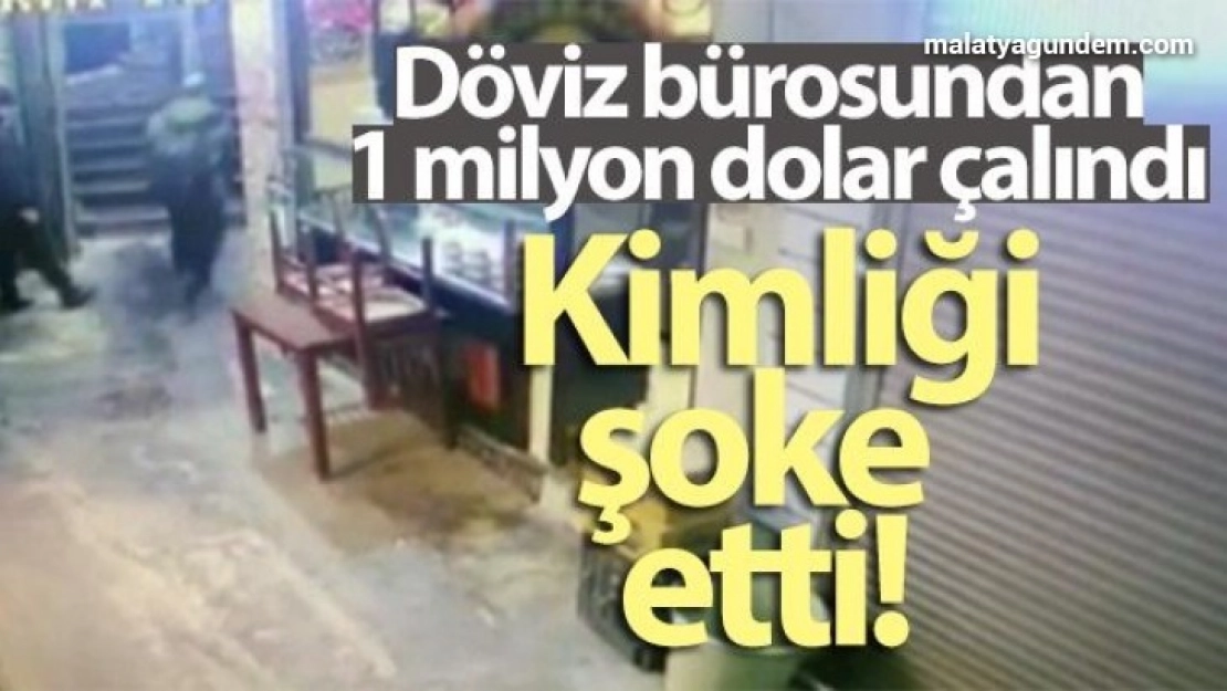Döviz bürosundan 1 milyon dolar çalındı