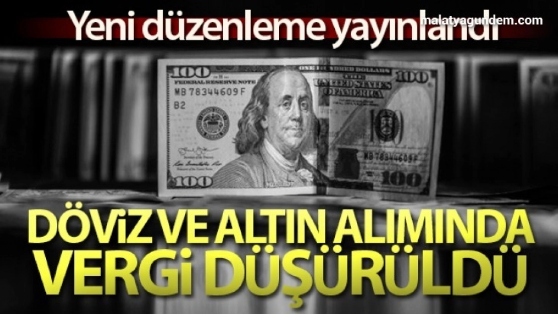 Döviz ve altın alımındaki vergi düşürüldü