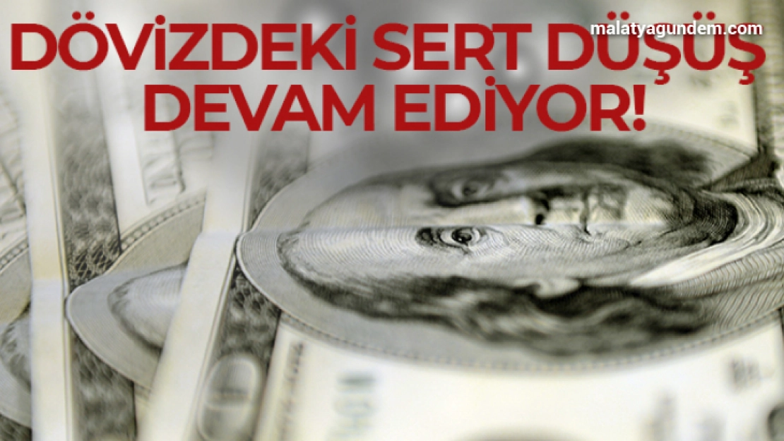 Dövizdeki sert düşüş devam ediyor