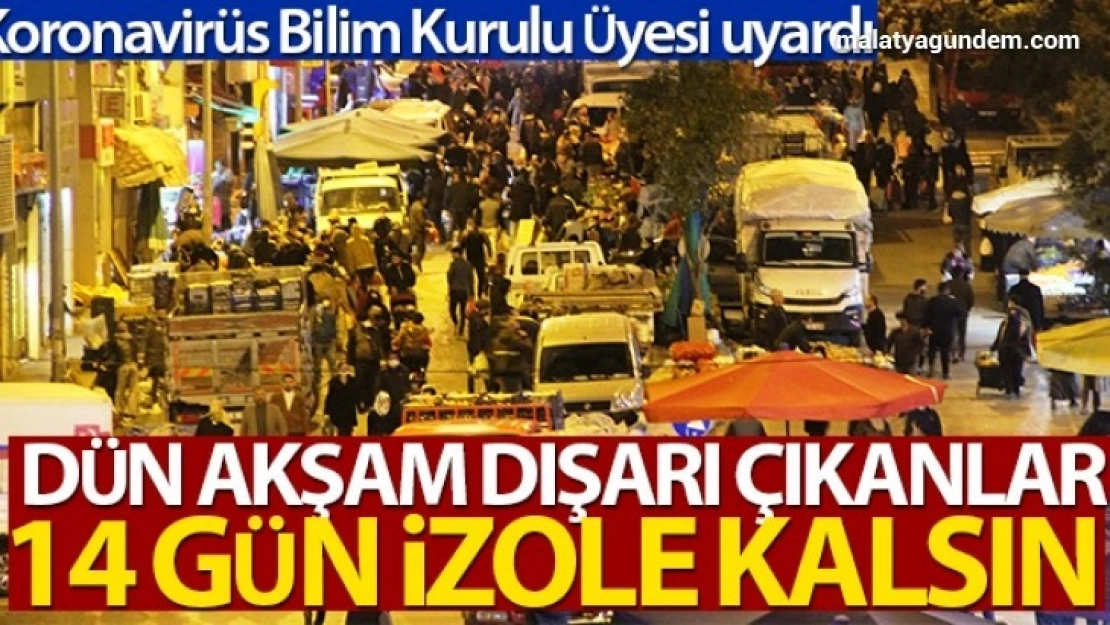 Dün akşam sokağa çıkanların 14 gün evde kalması gerekiyor