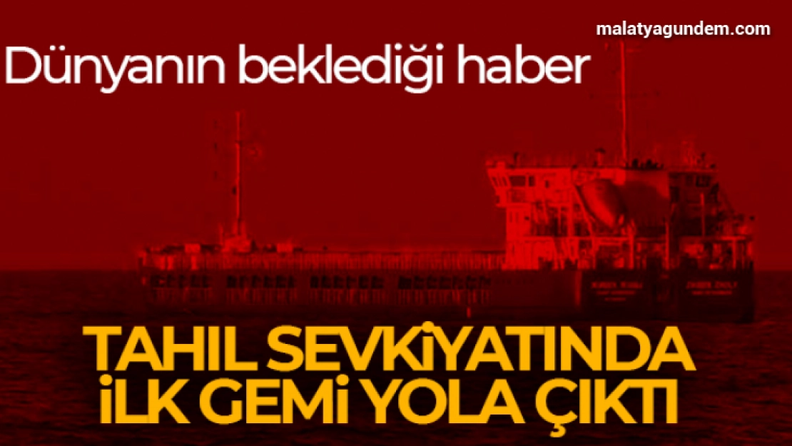 Dünyanın beklediği haber! Tahıl sevkiyatında ilk gemi yola çıkıyor