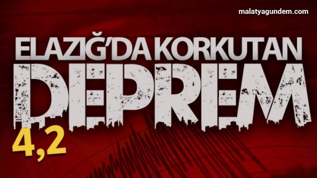 Elazığ'da 4,2 büyüklüğünde deprem!