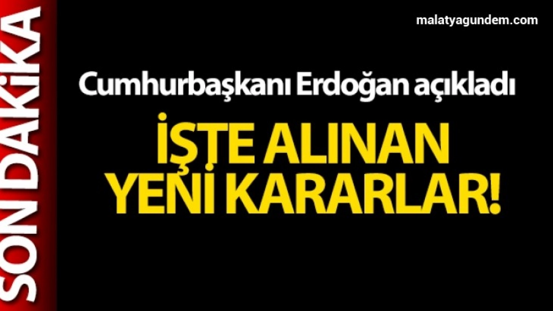 Erdoğan alınan yeni kararları açıkladı