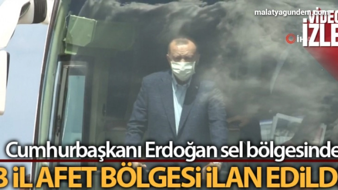 Erdoğan sel bölgesinde: 3 il afet bölgesi ilan edildi