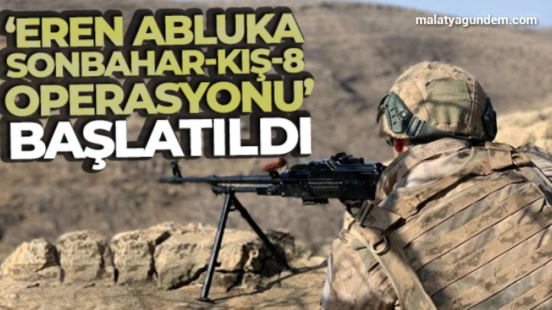 'Eren Abluka Sonbahar-Kış-8 Operasyonu' başlatıldı