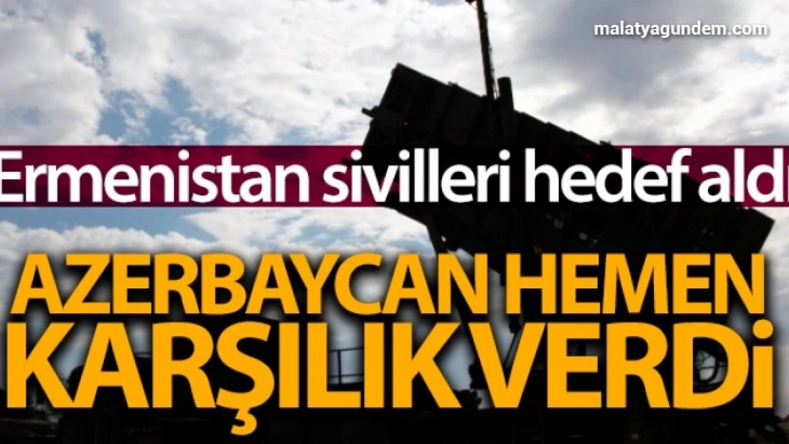 Ermenistan ordusu sivilleri hedef aldı, Azerbaycan karşı saldırıya geçti