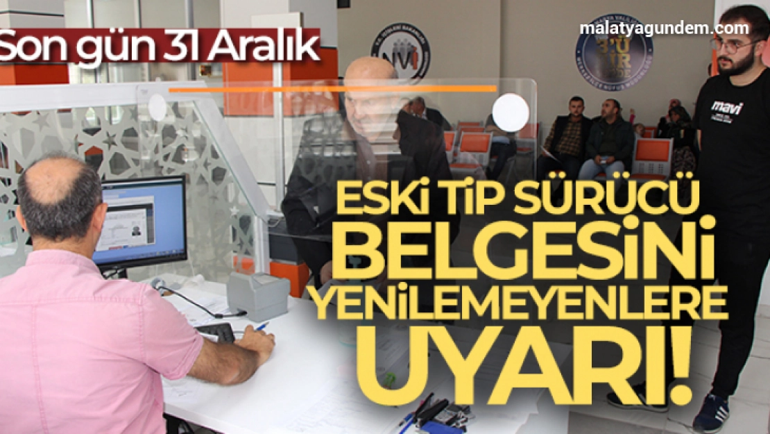 Eski tip sürücü belgesini yenilemeyenlere uyarı: Son gün 31 Aralık