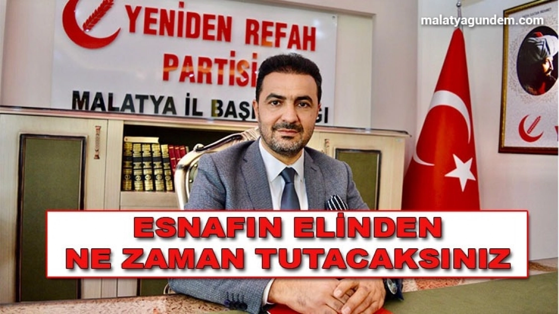 Esnafın Elinden Ne Zaman Tutacaksınız