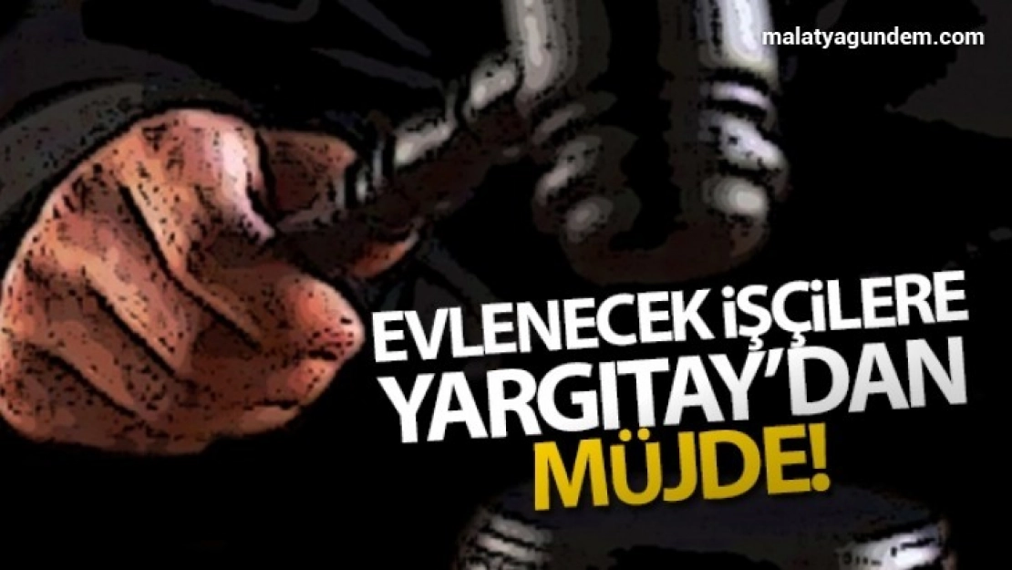 Evlenecek işçilere müjde Yargıtay'dan geldi