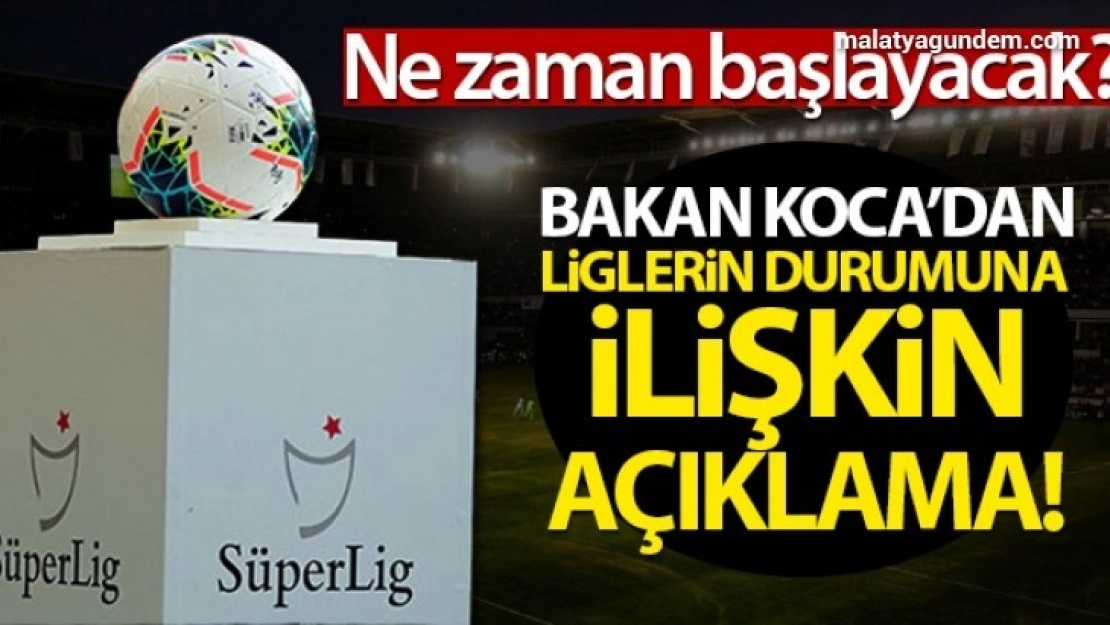 Fahrettin Koca'dan liglerin durumuna ilişkin açıklama