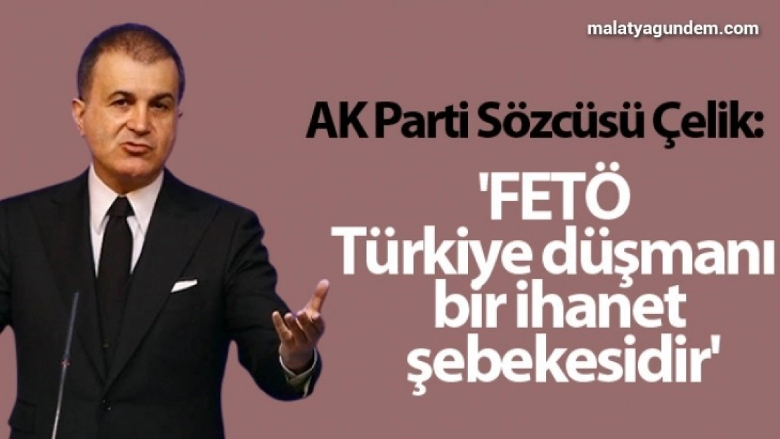 FETÖ terör örgütü, Türkiye düşmanı bir ihanet şebekesidir